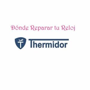 donde reparar reloj thermidor